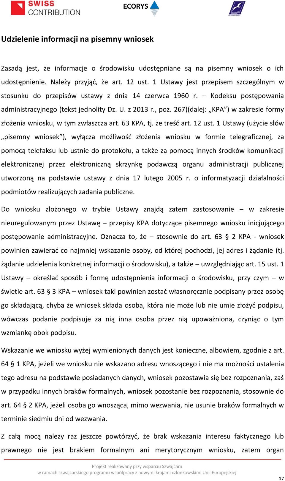 267)(dalej: KPA ) w zakresie formy złożenia wniosku, w tym zwłaszcza art. 63 KPA, tj. że treść art. 12 ust.