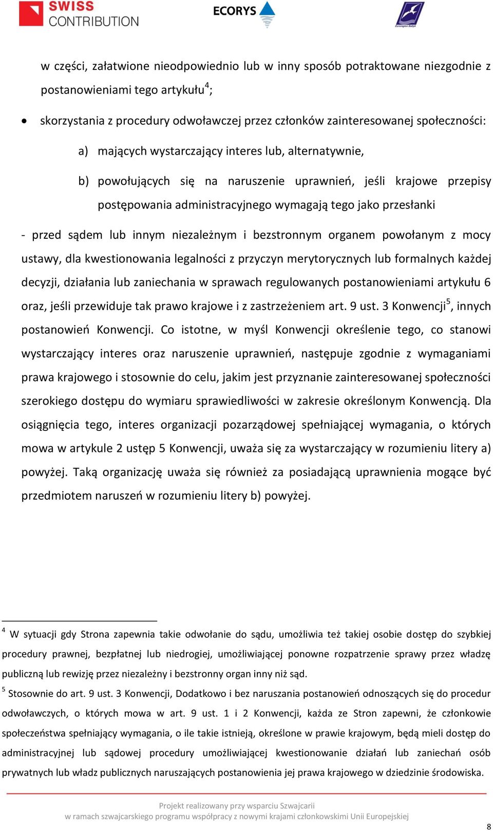 innym niezależnym i bezstronnym organem powołanym z mocy ustawy, dla kwestionowania legalności z przyczyn merytorycznych lub formalnych każdej decyzji, działania lub zaniechania w sprawach