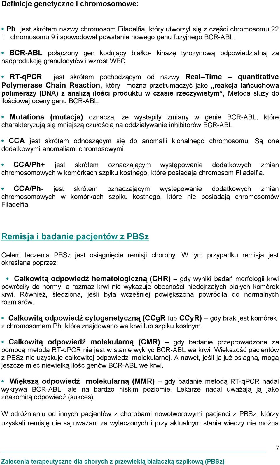 Reaction, który można przetłumaczyć jako reakcja łańcuchowa polimerazy (DNA) z analizą ilości produktu w czasie rzeczywistym, Metoda służy do ilościowej oceny genu BCR-ABL.