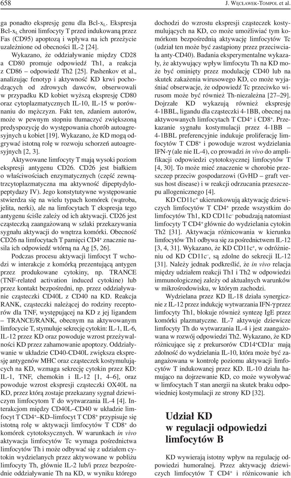 Wykazano, że oddziaływanie między CD28 a CD80 promuje odpowiedź Th1, a reakcja z CD86 odpowiedź Th2 [25]. Pashenkov et al.