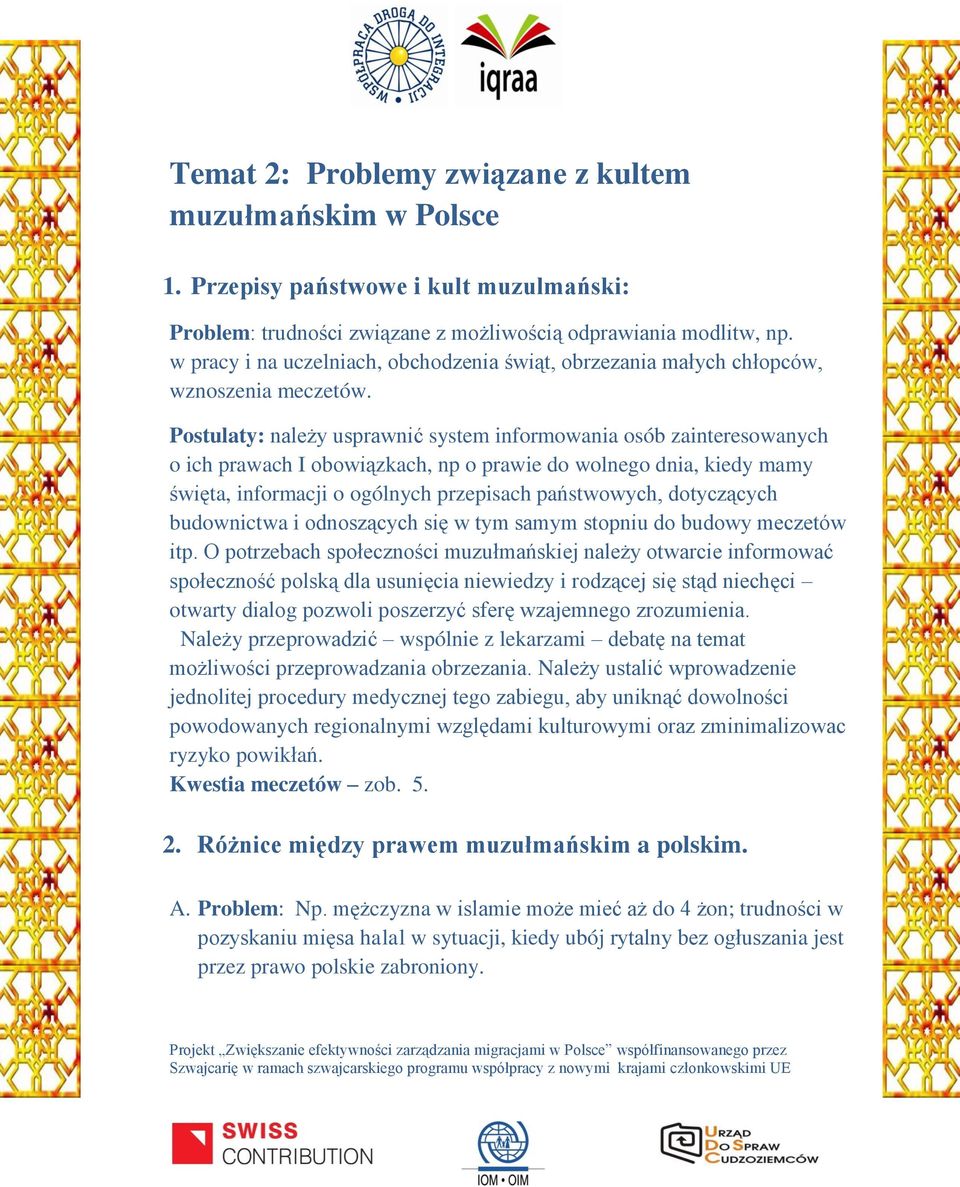Postulaty: należy usprawnić system informowania osób zainteresowanych o ich prawach I obowiązkach, np o prawie do wolnego dnia, kiedy mamy święta, informacji o ogólnych przepisach państwowych,