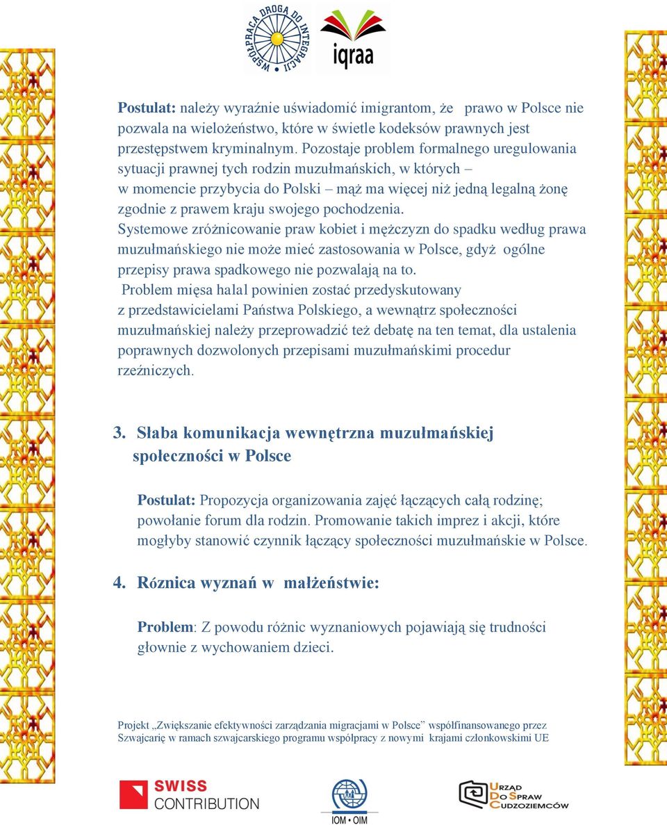 pochodzenia. Systemowe zróżnicowanie praw kobiet i mężczyzn do spadku według prawa muzułmańskiego nie może mieć zastosowania w Polsce, gdyż ogólne przepisy prawa spadkowego nie pozwalają na to.