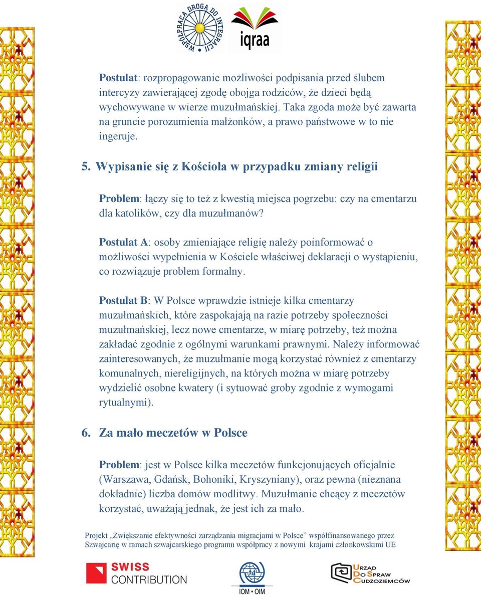 Wypisanie się z Kościoła w przypadku zmiany religii Problem: łączy się to też z kwestią miejsca pogrzebu: czy na cmentarzu dla katolików, czy dla muzułmanów?