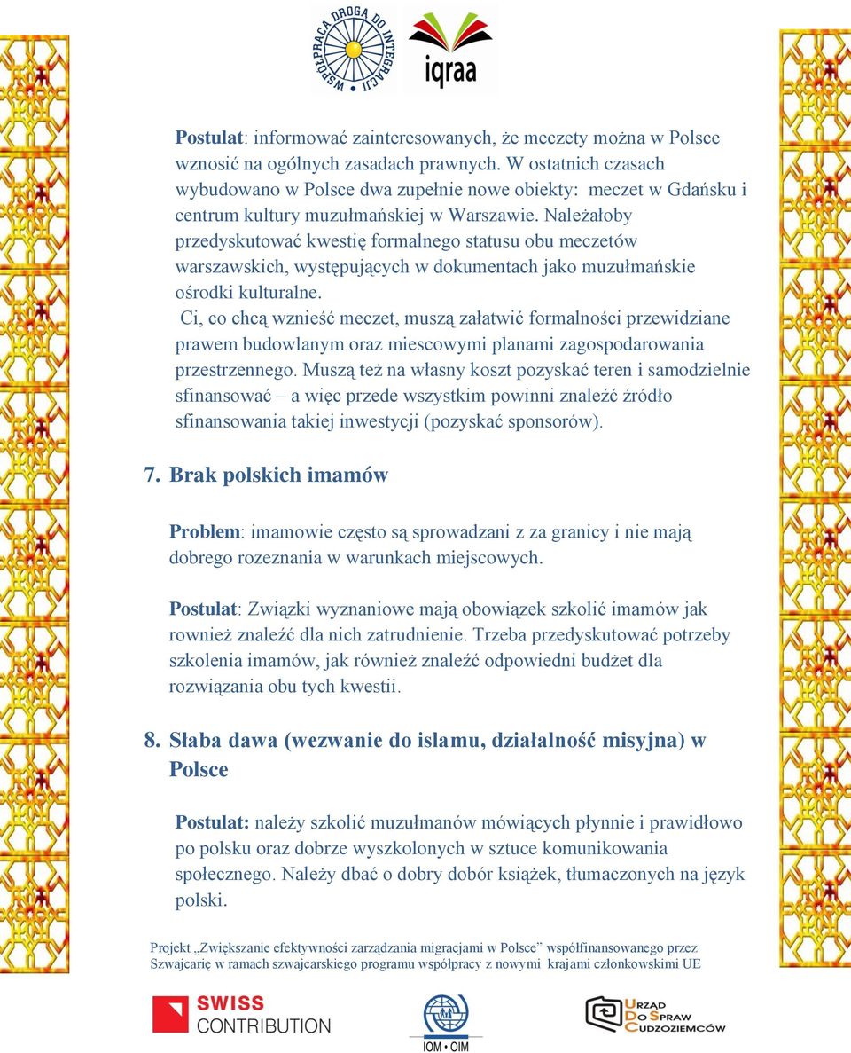 Należałoby przedyskutować kwestię formalnego statusu obu meczetów warszawskich, występujących w dokumentach jako muzułmańskie ośrodki kulturalne.