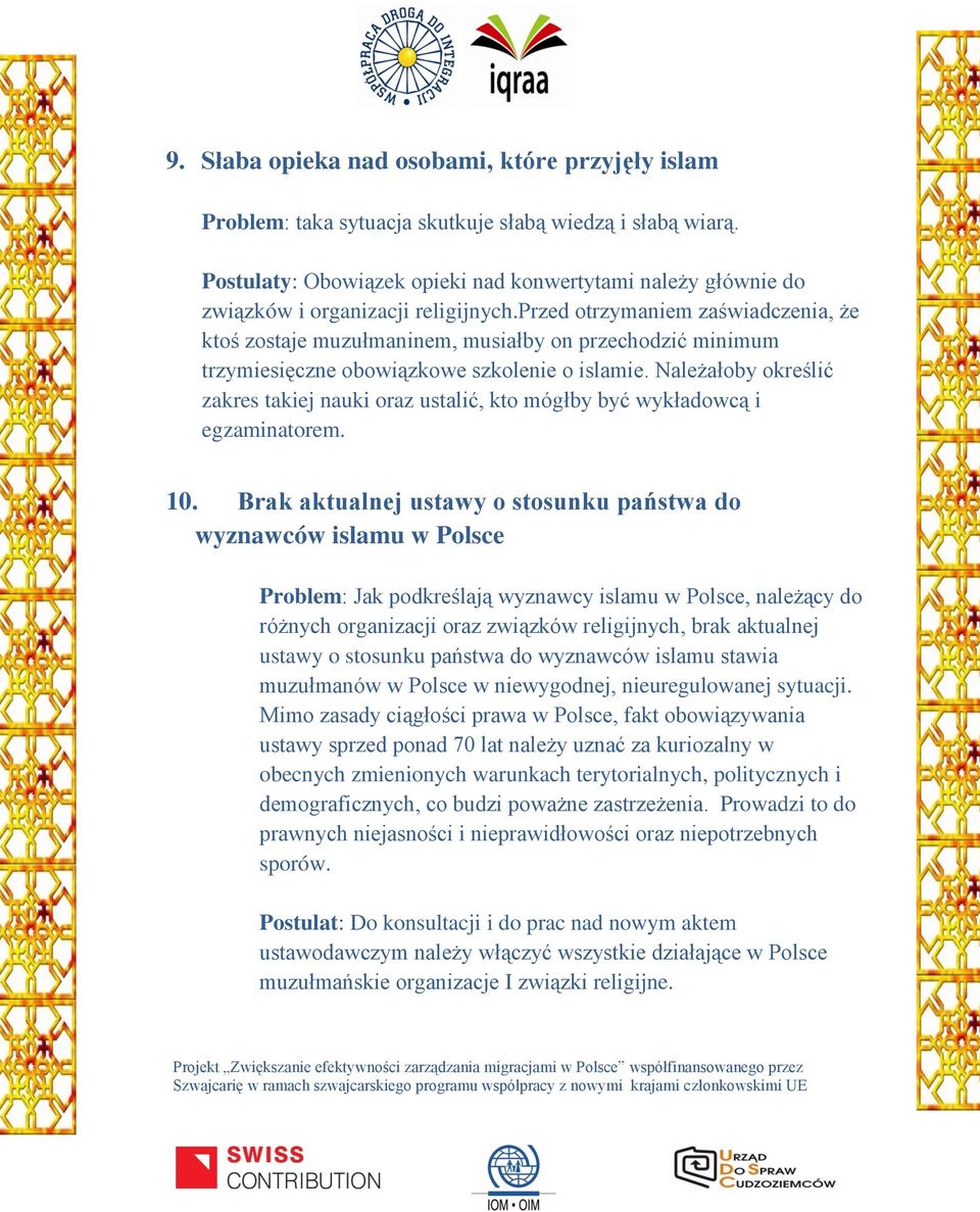 przed otrzymaniem zaświadczenia, że ktoś zostaje muzułmaninem, musiałby on przechodzić minimum trzymiesięczne obowiązkowe szkolenie o islamie.