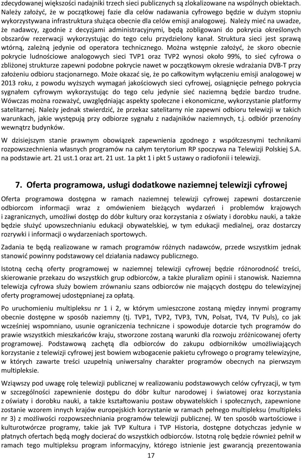 Należy mieć na uwadze, że nadawcy, zgodnie z decyzjami administracyjnymi, będą zobligowani do pokrycia określonych obszarów rezerwacji wykorzystując do tego celu przydzielony kanał.