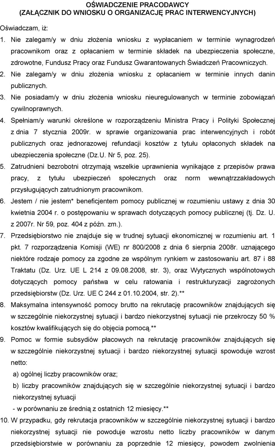 Gwarantowanych Świadczeń Pracowniczych. 2. Nie zalegam/y w dniu złożenia wniosku z opłacaniem w terminie innych danin publicznych. 3.