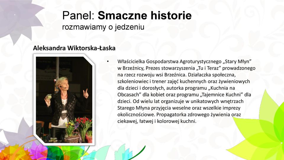 Działaczka społeczna, szkoleniowiec i trener zajęć kuchennych oraz żywieniowych dla dzieci i dorosłych, autorka programu Kuchnia na Obcasach dla kobiet
