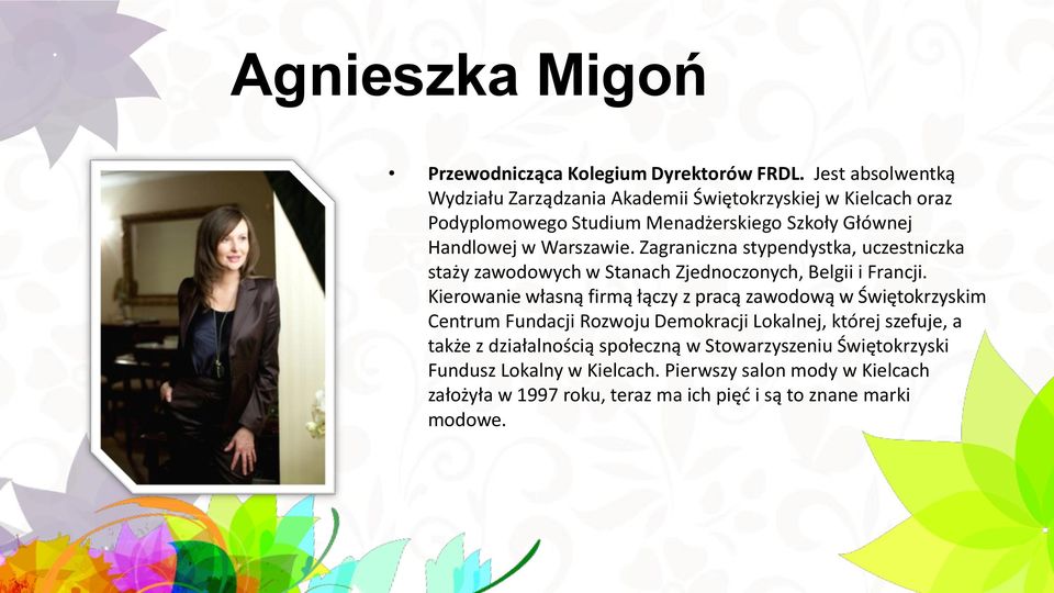 Zagraniczna stypendystka, uczestniczka staży zawodowych w Stanach Zjednoczonych, Belgii i Francji.