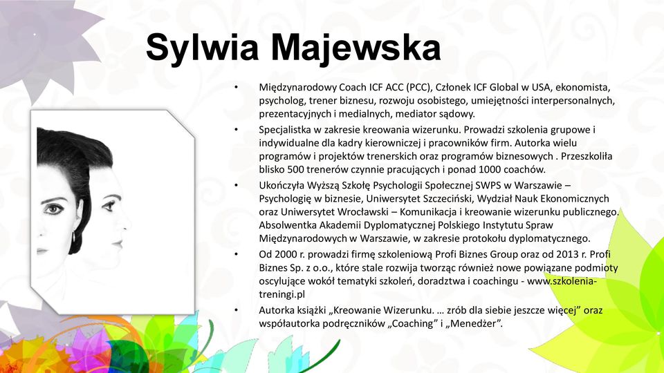 Autorka wielu programów i projektów trenerskich oraz programów biznesowych. Przeszkoliła blisko 500 trenerów czynnie pracujących i ponad 1000 coachów.