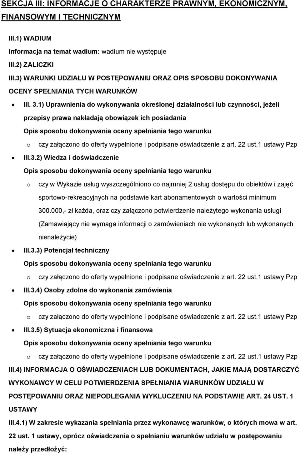 1) Uprawnienia d wyknywania kreślnej działalnści lub czynnści, jeżeli przepisy prawa nakładają bwiązek ich psiadania Opis spsbu dknywania ceny spełniania teg warunku czy załączn d ferty wypełnine i