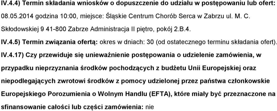 IV.4.17) Czy przewiduje się unieważnienie pstępwania udzielenie zamówienia, w przypadku nieprzyznania śrdków pchdzących z budżetu Unii Eurpejskiej raz