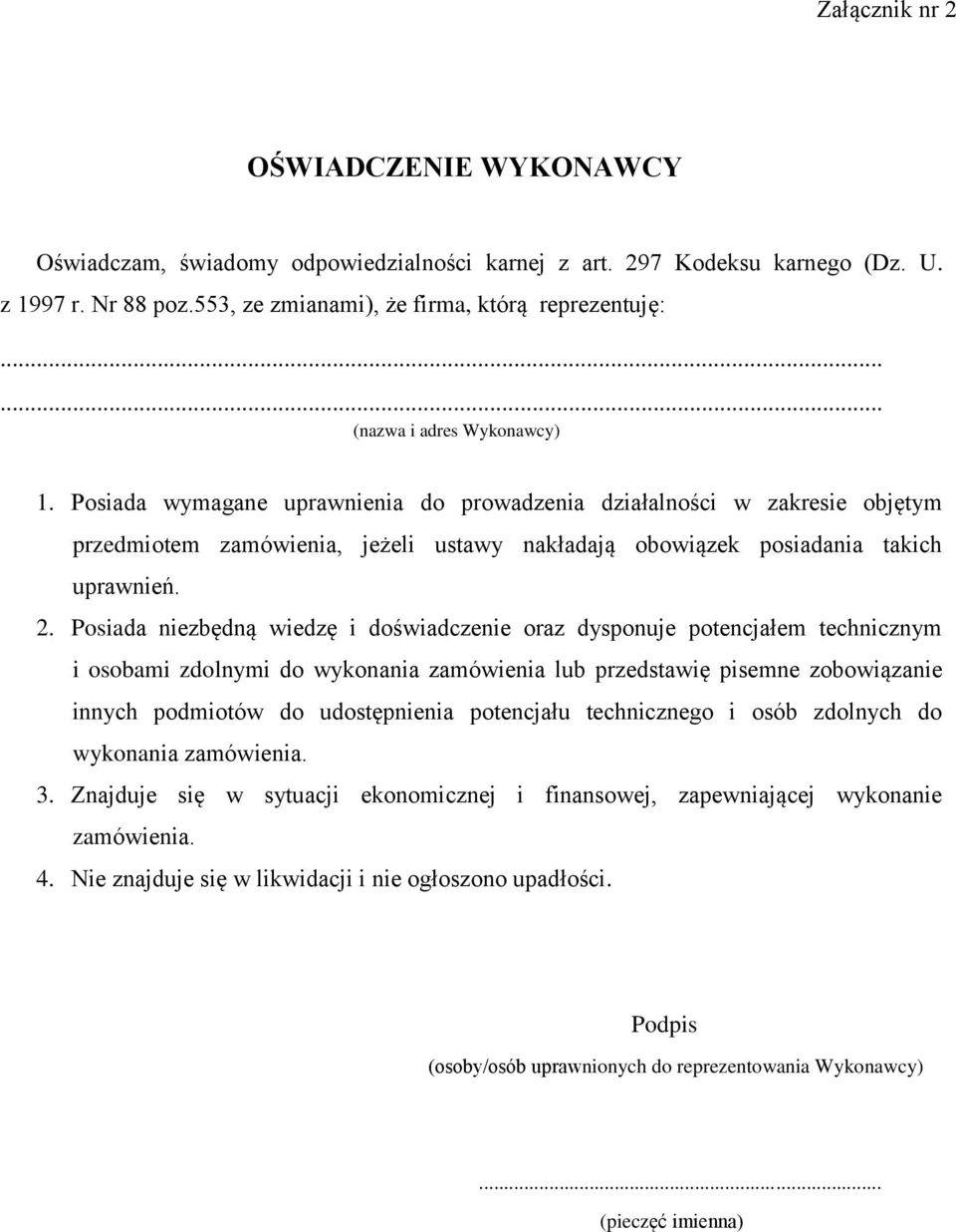 Posiada niezbędną wiedzę i doświadczenie oraz dysponuje potencjałem technicznym i osobami zdolnymi do wykonania zamówienia lub przedstawię pisemne zobowiązanie innych podmiotów do udostępnienia