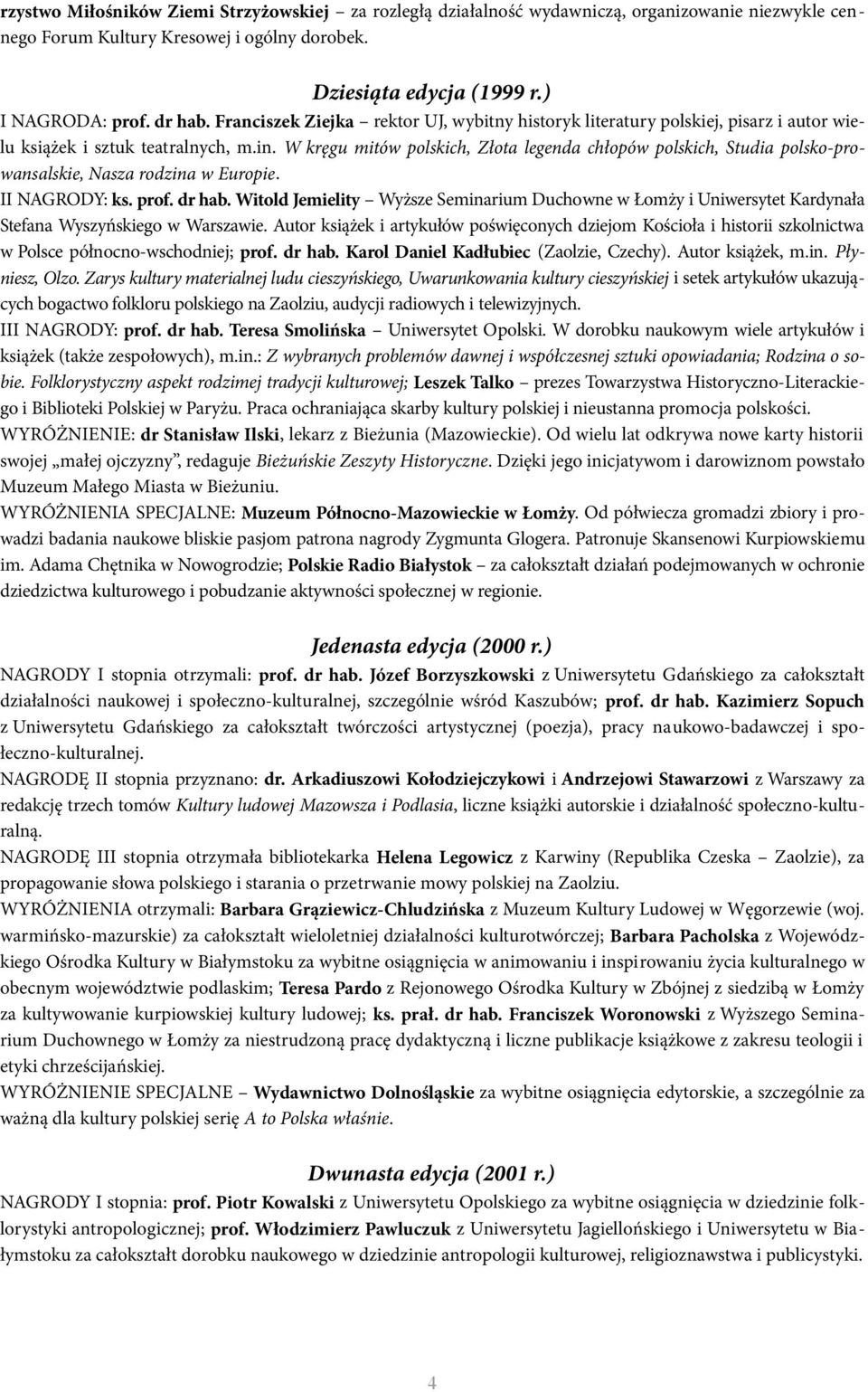 W kręgu mitów polskich, Złota legenda chłopów polskich, Studia polsko-prowansalskie, Nasza rodzina w Europie. II NAGRODY: ks. prof. dr hab.