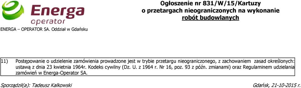 zachowaniem zasad określonych: ustawą z dnia 23 kwietnia 1964r. Kodeks cywilny (Dz. U. z 1964 r. Nr 16, poz.