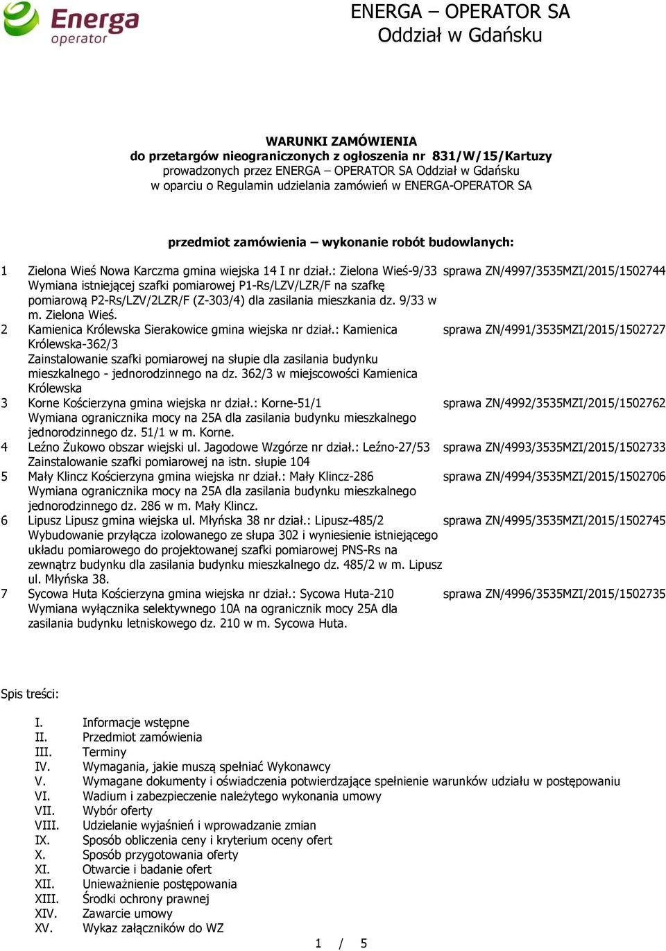 : Zielona Wieś-9/33 sprawa ZN/4997/3535MZI/2015/1502744 Wymiana istniejącej szafki pomiarowej P1-Rs/LZV/LZR/F na szafkę pomiarową P2-Rs/LZV/2LZR/F (Z-303/4) dla zasilania mieszkania dz. 9/33 w m.