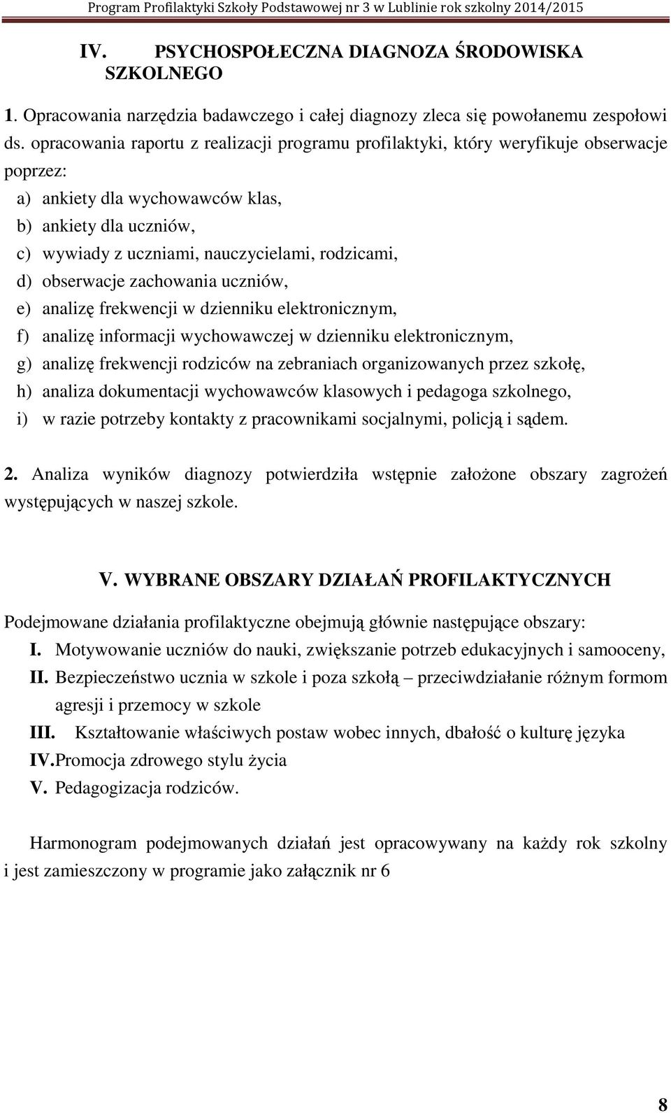d) obserwacje zachowania uczniów, e) analizę frekwencji w dzienniku elektronicznym, f) analizę informacji wychowawczej w dzienniku elektronicznym, g) analizę frekwencji rodziców na zebraniach