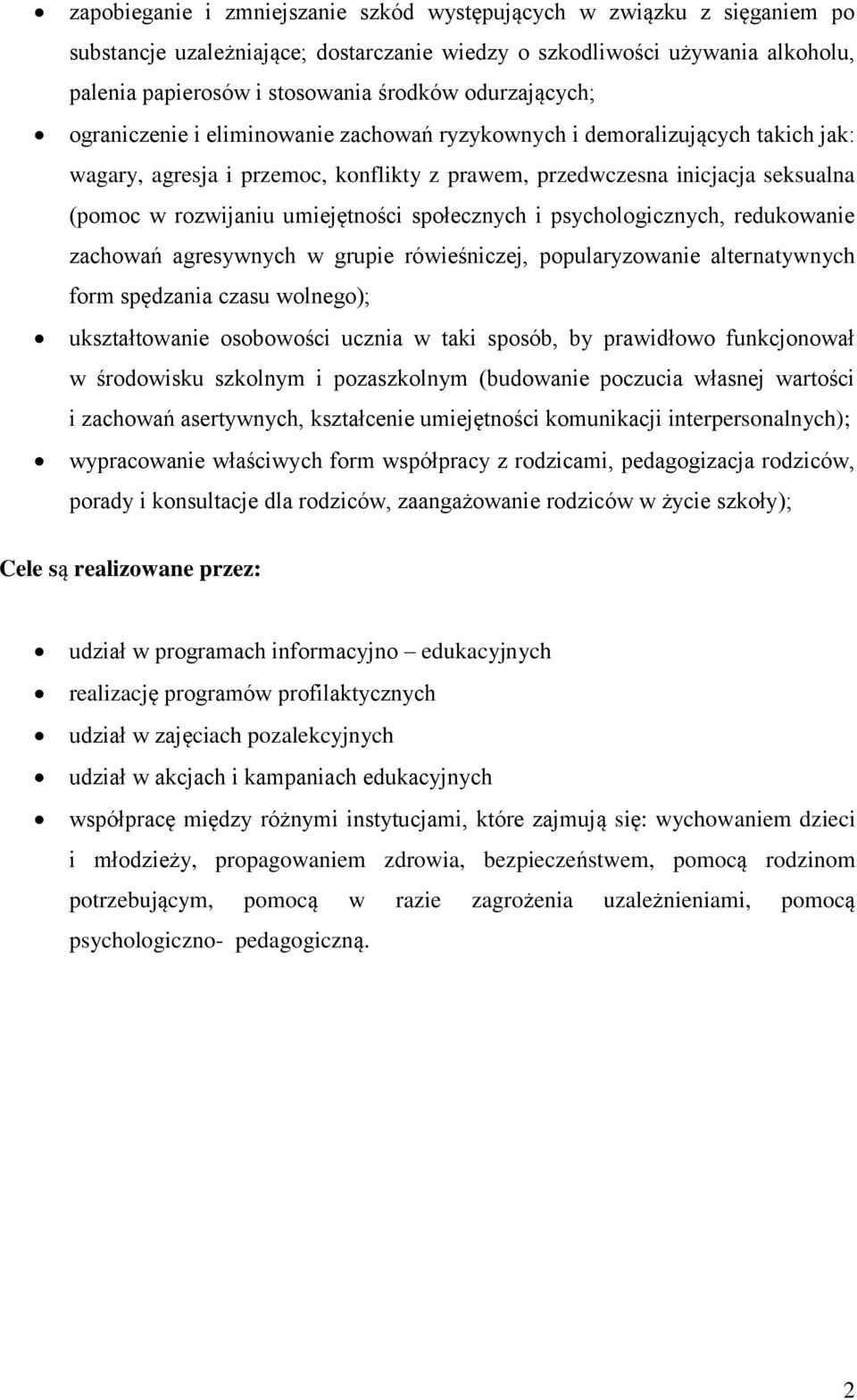 umiejętności społecznych i psychologicznych, redukowanie zachowań agresywnych w grupie rówieśniczej, popularyzowanie alternatywnych form spędzania czasu wolnego); ukształtowanie osobowości ucznia w