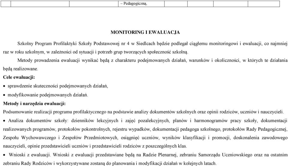 Metody prowadzenia ewaluacji wynikać będą z charakteru podejmowanych działań, warunków i okoliczności, w których te działania będą realizowane.