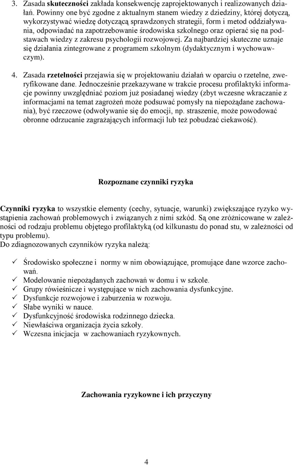 środowiska szkolnego oraz opierać się na podstawach wiedzy z zakresu psychologii rozwojowej.