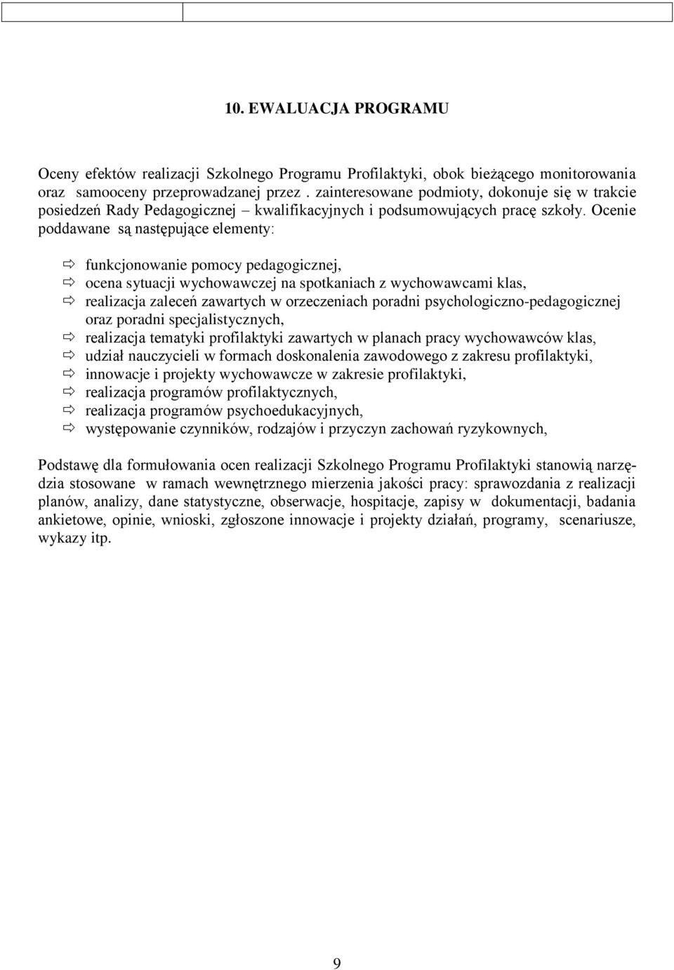 Ocenie poddawane są następujące elementy: funkcjonowanie pomocy pedagogicznej, ocena sytuacji wychowawczej na spotkaniach z wychowawcami klas, realizacja zaleceń zawartych w orzeczeniach poradni