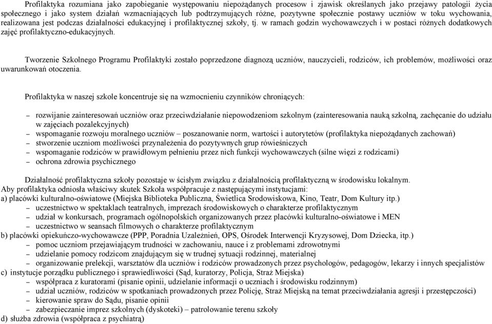 w ramach godzin wychowawczych i w postaci różnych dodatkowych zajęć profilaktyczno-edukacyjnych.