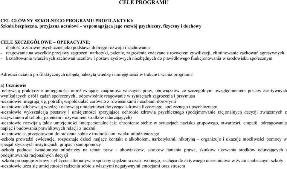 kształtowanie właściwych zachowań uczniów i postaw życiowych niezbędnych do prawidłowego funkcjonowania w środowisku społecznym Adresaci działań profilaktycznych nabędą należytą wiedzę i umiejętności