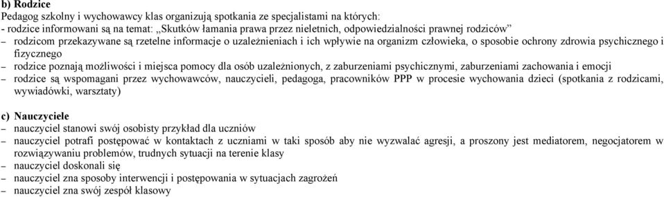 pomocy dla osób uzależnionych, z zaburzeniami psychicznymi, zaburzeniami zachowania i emocji rodzice są wspomagani przez wychowawców, nauczycieli, pedagoga, pracowników PPP w procesie wychowania