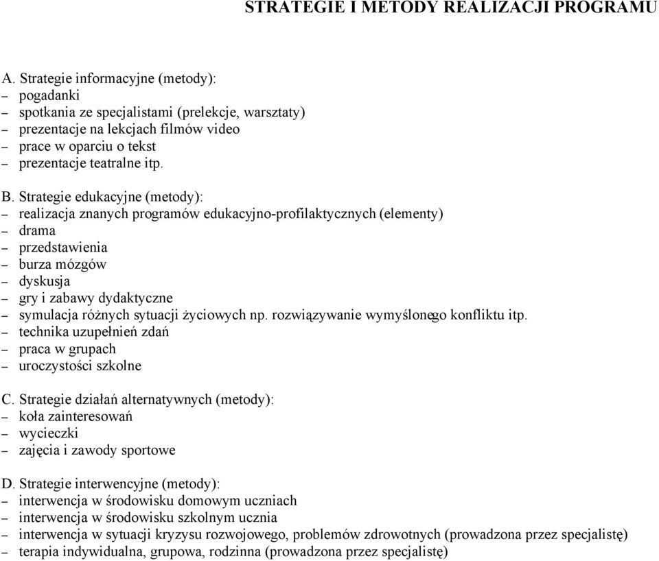 Strategie edukacyjne (metody): realizacja znanych programów edukacyjno-profilaktycznych (elementy) drama przedstawienia burza mózgów dyskusja gry i zabawy dydaktyczne symulacja różnych sytuacji