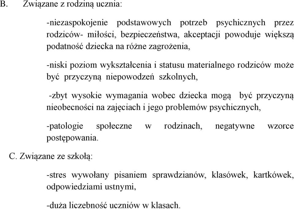 wysokie wymagania wobec dziecka mogą być przyczyną nieobecności na zajęciach i jego problemów psychicznych, -patologie społeczne w rodzinach, negatywne