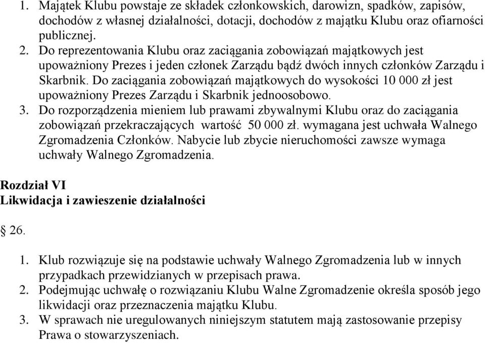 Do zaciągania zobowiązań majątkowych do wysokości 10 000 zł jest upoważniony Prezes Zarządu i Skarbnik jednoosobowo. 3.