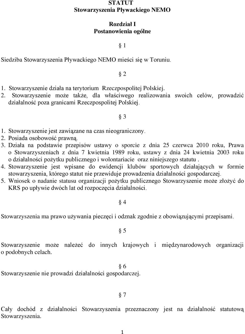 3 1. Stowarzyszenie jest zawiązane na czas nieograniczony. 2. Posiada osobowość prawną. 3.