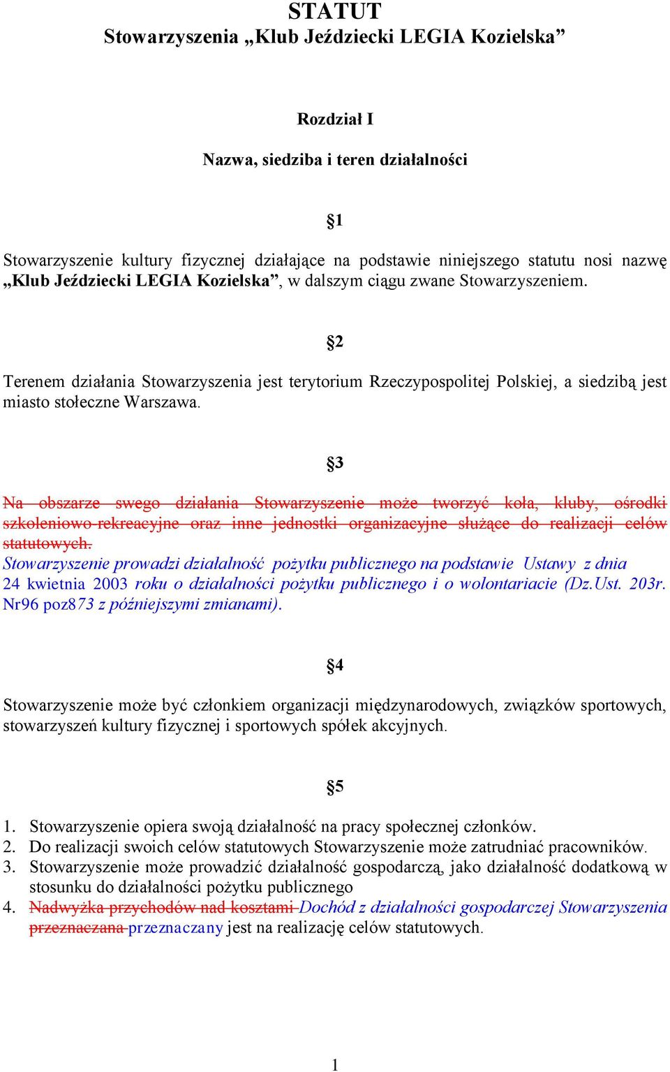 3 Na obszarze swego działania Stowarzyszenie może tworzyć koła, kluby, ośrodki szkoleniowo-rekreacyjne oraz inne jednostki organizacyjne służące do realizacji celów statutowych.