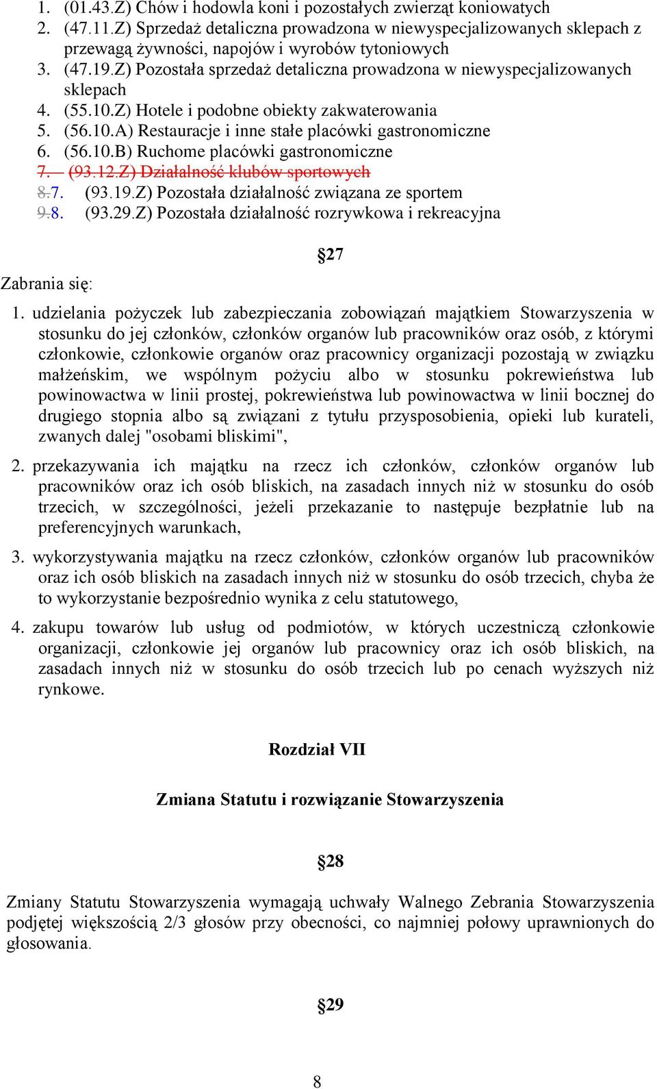 (56.10.B) Ruchome placówki gastronomiczne 7. (93.12.Z) Działalność klubów sportowych 8.7. (93.19.Z) Pozostała działalność związana ze sportem 9.8. (93.29.