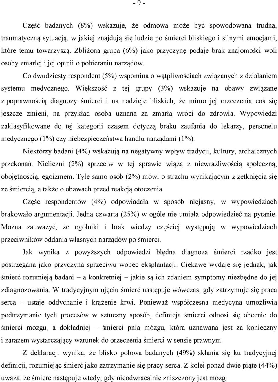 Co dwudziesty respondent (5%) wspomina o wątpliwościach związanych z działaniem systemu medycznego.