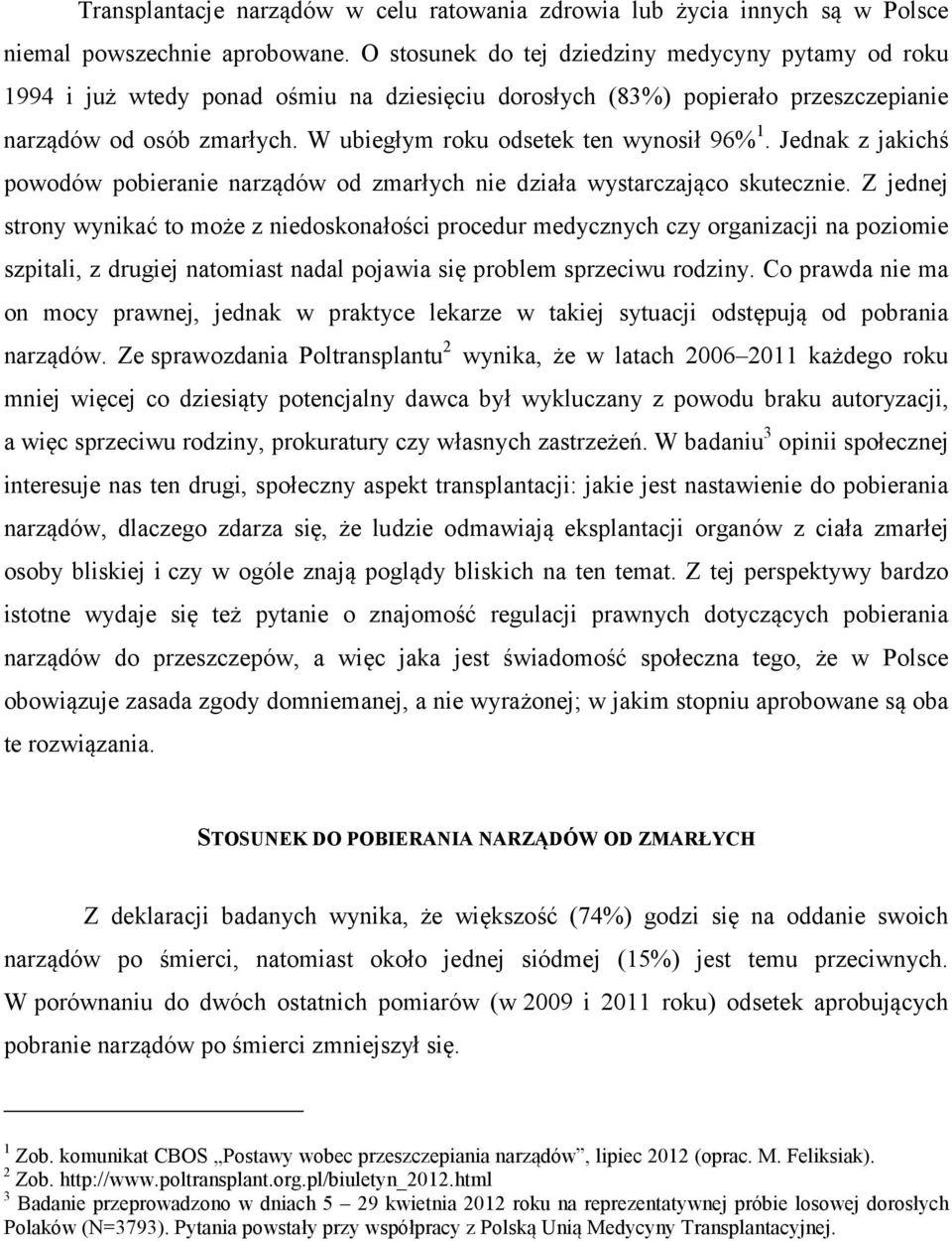 W ubiegłym roku odsetek ten wynosił 96% 1. Jednak z jakichś powodów pobieranie narządów od zmarłych nie działa wystarczająco skutecznie.