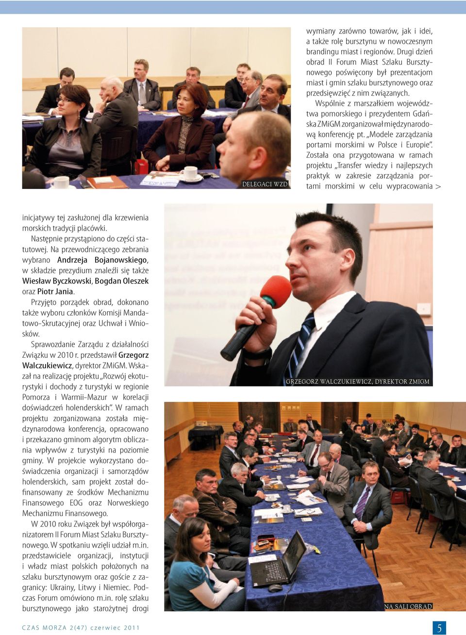 Wspólnie z marszałkiem województwa pomorskiego i prezydentem Gdańska ZMiGM zorganizował międzynarodową konferencję pt. Modele zarządzania portami morskimi w Polsce i Europie.