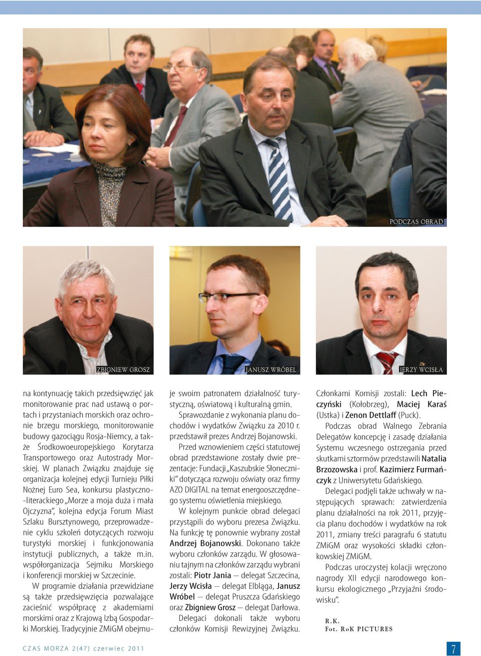 W planach Związku znajduje się organizacja kolejnej edycji Turnieju Piłki Nożnej Euro Sea, konkursu plastyczno- -literackiego Morze a moja duża i mała Ojczyzna, kolejna edycja Forum Miast Szlaku