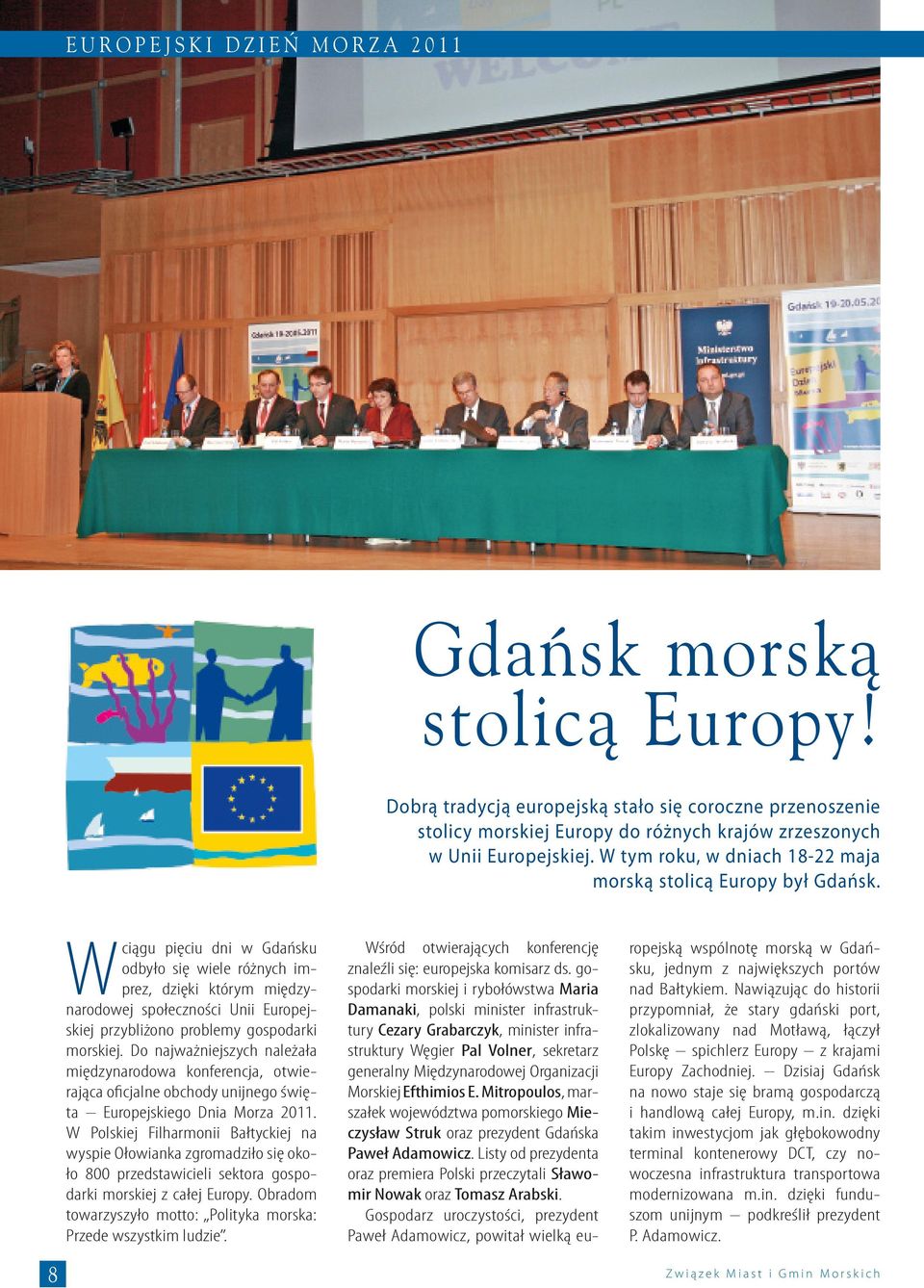 Wciągu pięciu dni w Gdańsku odbyło się wiele różnych imprez, dzięki którym międzynarodowej społeczności Unii Europejskiej przybliżono problemy gospodarki morskiej.
