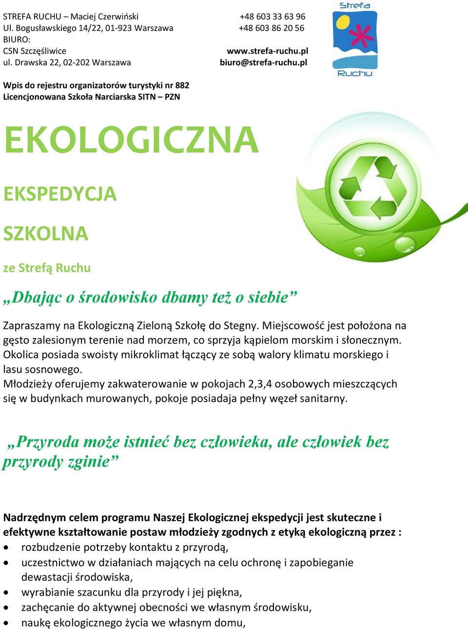 pl Wpis do rejestru organizatorów turystyki nr 882 Licencjonowana Szkoła Narciarska SITN PZN EKOLOGICZNA EKSPEDYCJA SZKOLNA ze Strefą Ruchu Dbając o środowisko dbamy też o siebie Zapraszamy na