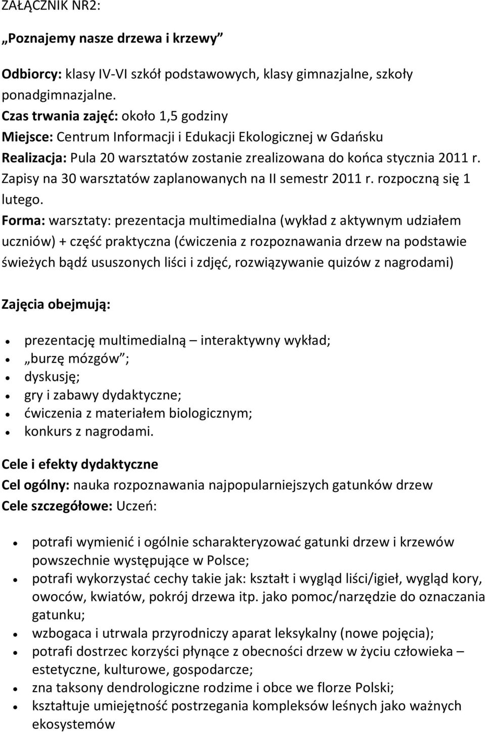 Zapisy na 30 warsztatów zaplanowanych na II semestr 2011 r. rozpoczną się 1 lutego.