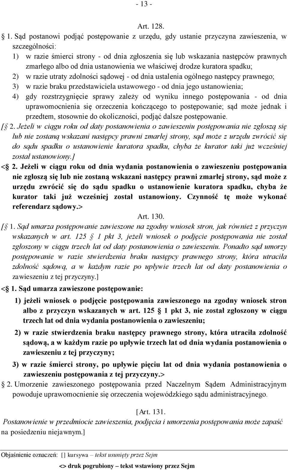 - od dnia jego ustanowienia; 4) gdy rozstrzygnięcie sprawy zależy od wyniku innego postępowania - od dnia uprawomocnienia się orzeczenia kończącego to postępowanie; sąd może jednak i przedtem,