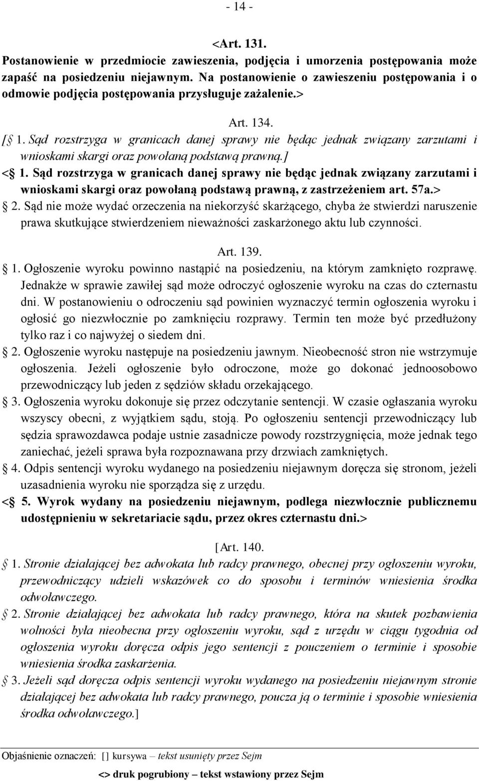 Sąd rozstrzyga w granicach danej sprawy nie będąc jednak związany zarzutami i wnioskami skargi oraz powołaną podstawą prawną.] < 1.