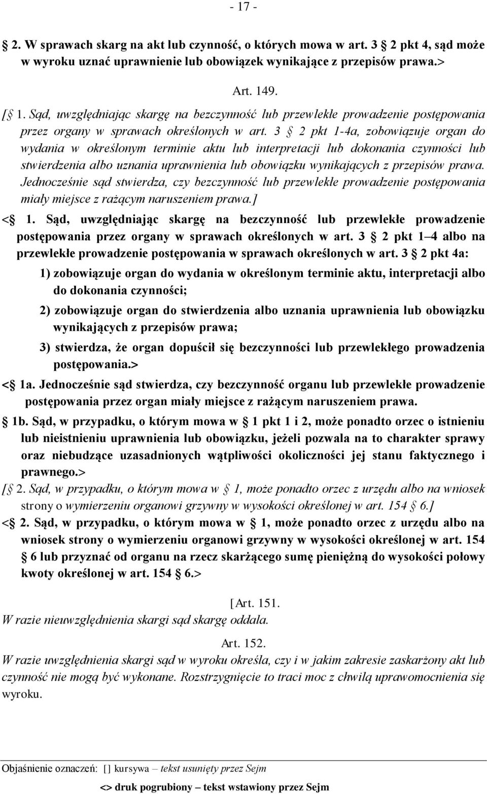 3 2 pkt 1-4a, zobowiązuje organ do wydania w określonym terminie aktu lub interpretacji lub dokonania czynności lub stwierdzenia albo uznania uprawnienia lub obowiązku wynikających z przepisów prawa.