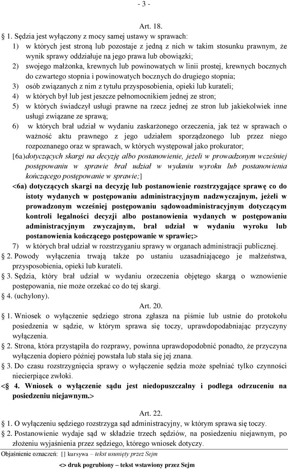 swojego małżonka, krewnych lub powinowatych w linii prostej, krewnych bocznych do czwartego stopnia i powinowatych bocznych do drugiego stopnia; 3) osób związanych z nim z tytułu przysposobienia,