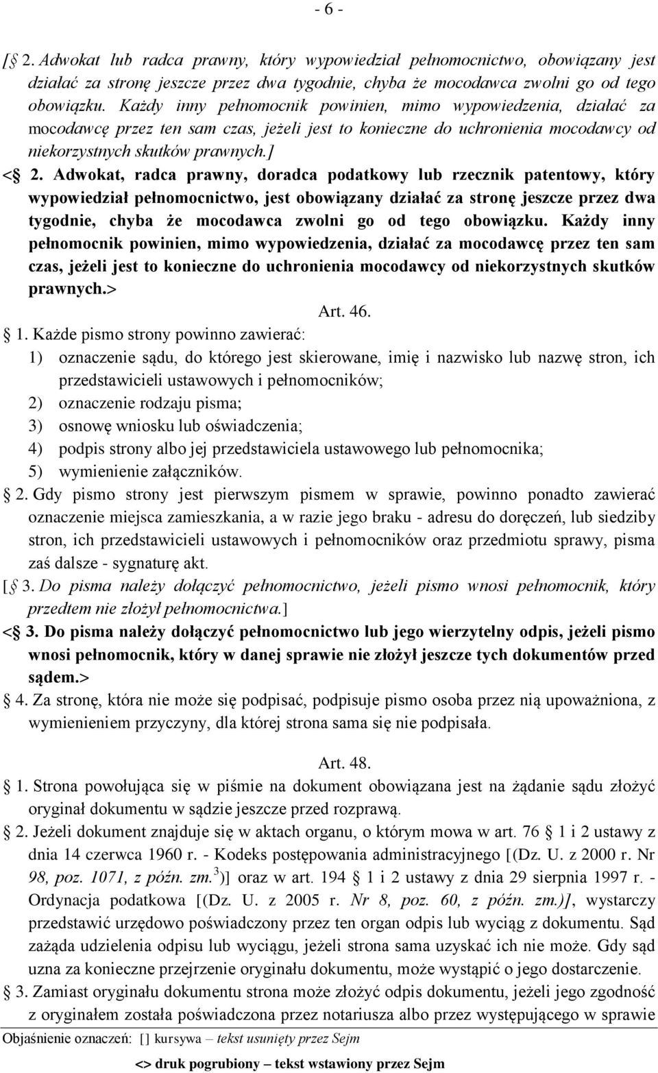 Adwokat, radca prawny, doradca podatkowy lub rzecznik patentowy, który wypowiedział pełnomocnictwo, jest obowiązany działać za stronę jeszcze przez dwa tygodnie, chyba że mocodawca zwolni go od tego