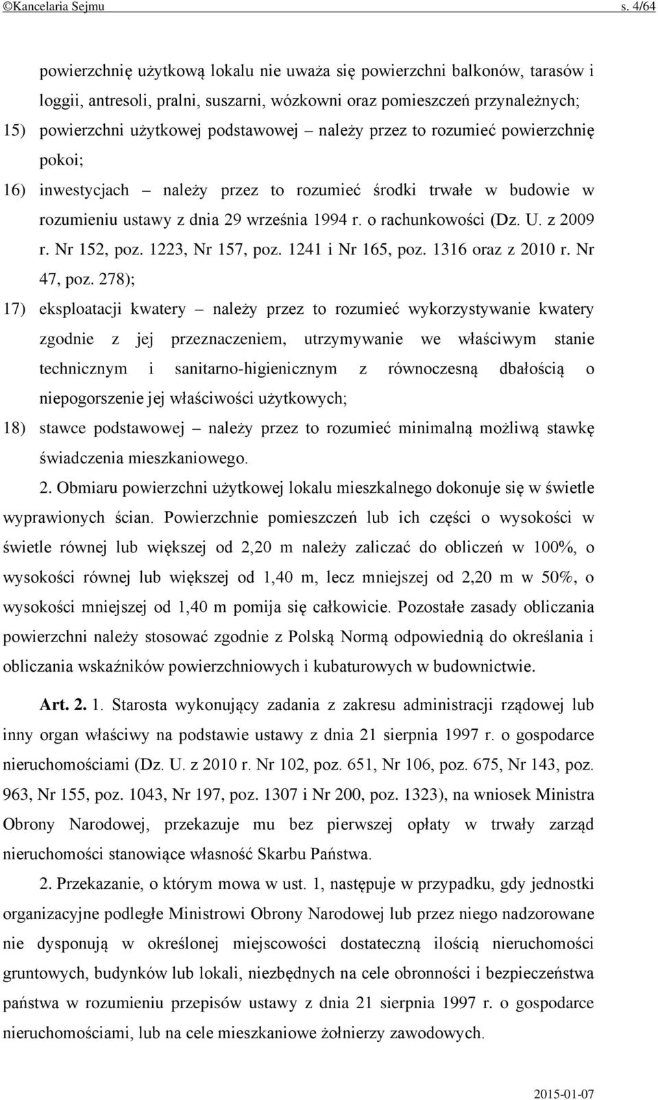 należy przez to rozumieć powierzchnię pokoi; 16) inwestycjach należy przez to rozumieć środki trwałe w budowie w rozumieniu ustawy z dnia 29 września 1994 r. o rachunkowości (Dz. U. z 2009 r.