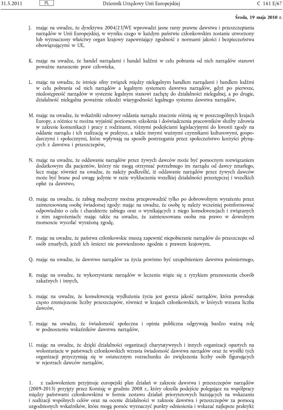 wyznaczony właściwy organ krajowy zapewniający zgodność z normami jakości i bezpieczeństwa obowiązującymi w UE, K.