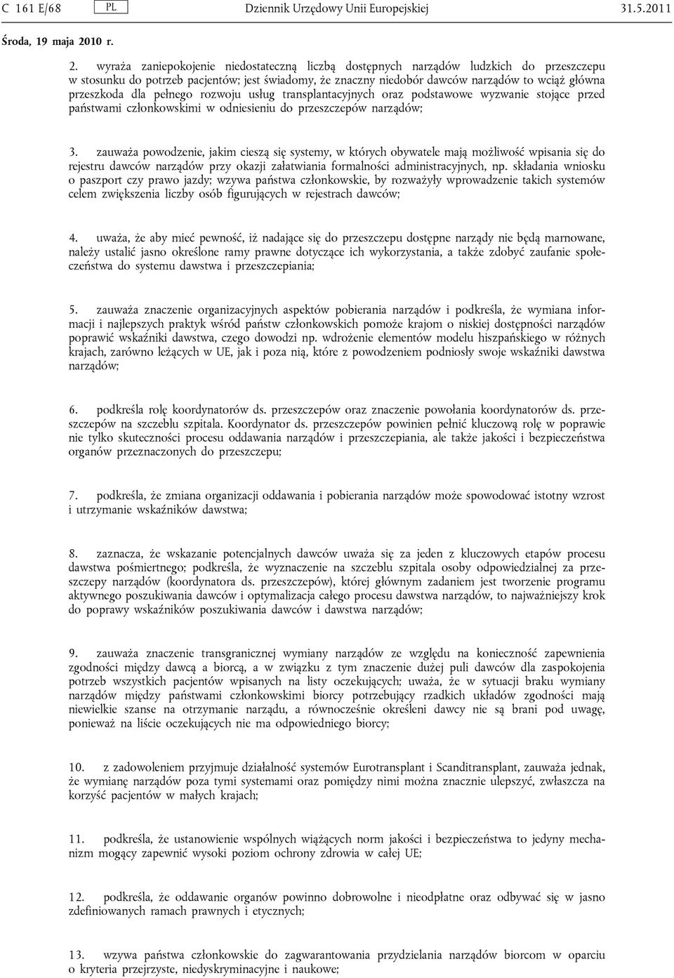 dla pełnego rozwoju usług transplantacyjnych oraz podstawowe wyzwanie stojące przed państwami członkowskimi w odniesieniu do przeszczepów narządów; 3.