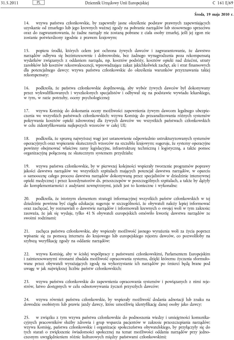 zagwarantowania, że żadne narządy nie zostaną pobrane z ciała osoby zmarłej, jeśli jej zgon nie zostanie potwierdzony zgodnie z prawem krajowym; 15.